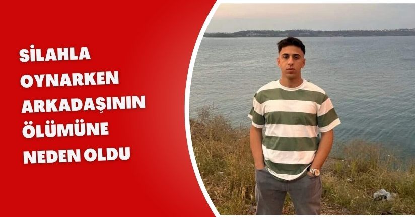 Silahla oynarken arkadaşının ölümüne neden oldu