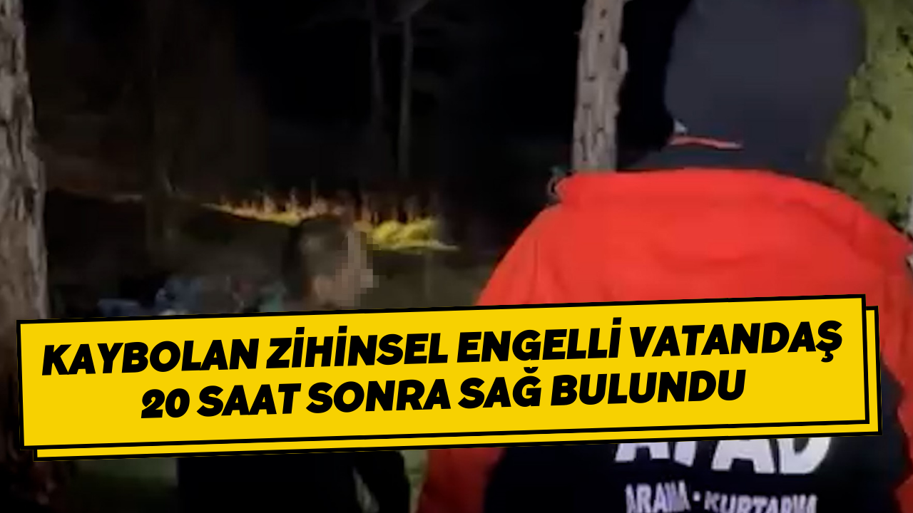Kaybolan Zihinsel Engelli Vatandaş 20 Saat Sonra Sağ Bulundu