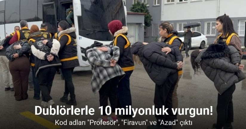 Dublörlerle 10 milyonluk vurgun: Kod adları 