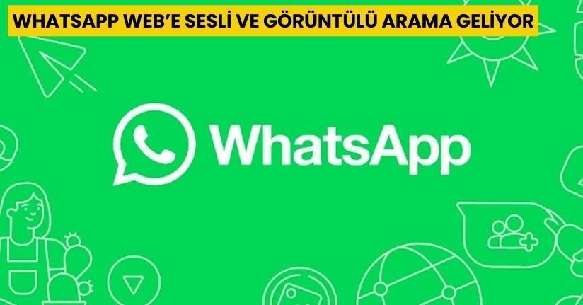 WhatsApp Web’e Sesli ve Görüntülü Arama Geliyor