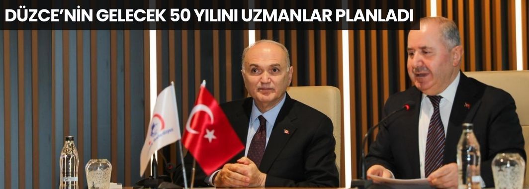 Düzce’nin Gelecek 50 Yılını Uzmanlar Planladı