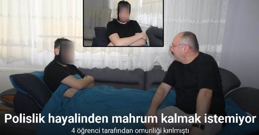 4 öğrenci tarafından omuriliği kırılan çocuk, polislik hayalinden mahrum kalmak istemiyor