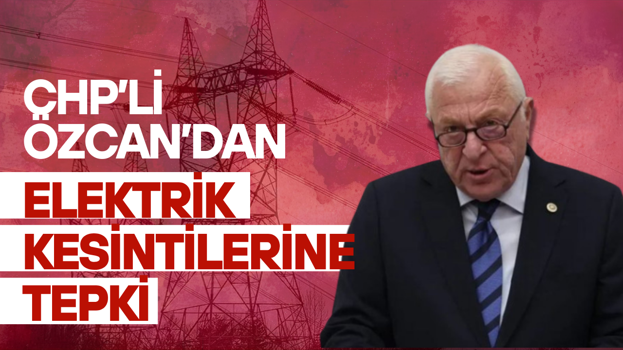 CHP’li Özcan’dan Elektrik Kesintilerine Tepki