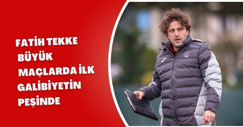Fatih Tekke, büyük maçlarda ilk galibiyetin peşinde