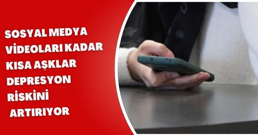 Sosyal medya videoları kadar kısa aşklar, depresyon riskini artırıyor