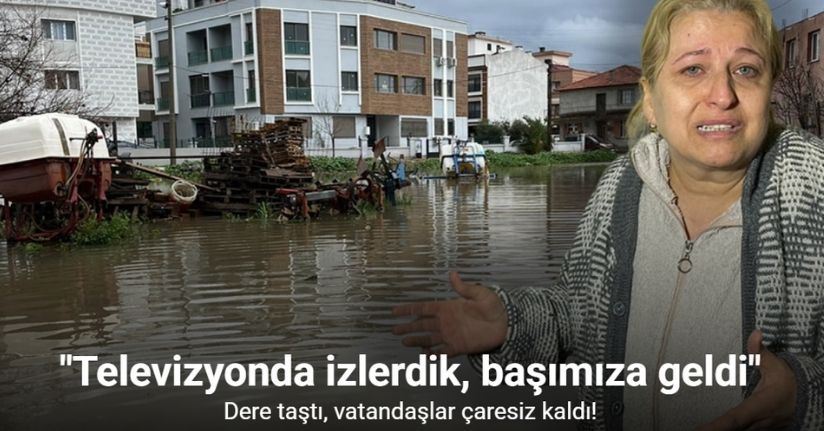 İzmir’de dere taştı, vatandaşlar çaresiz kaldı: