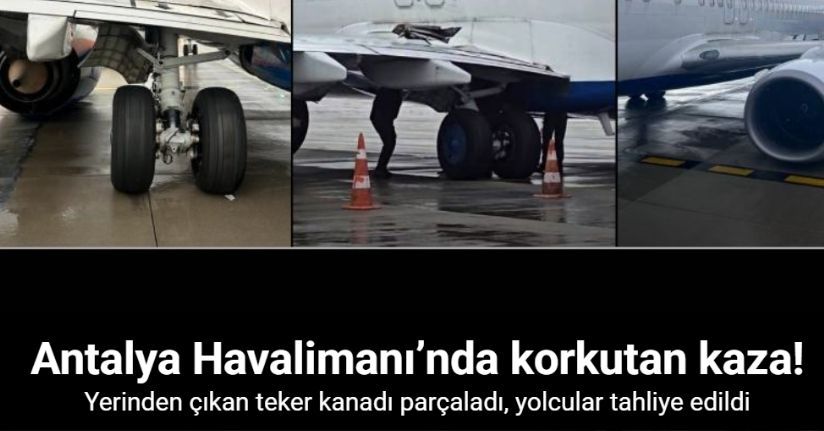 Antalya Havalimanı’nda uçakta yerinden çıkan teker kanadı parçaladı