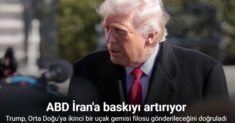Trump, Orta Doğu'ya ikinci bir uçak gemisi filosu gönderileceğini doğruladı