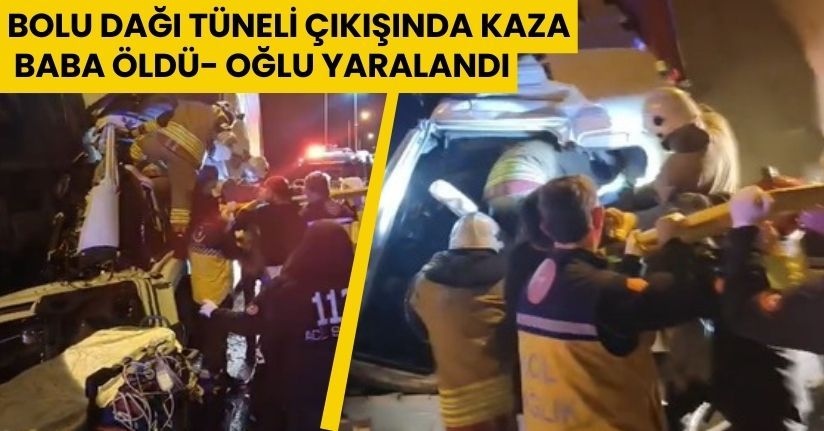 Bolu Dağı Tüneli çıkışında kaza; baba öldü, oğlu yaralandı