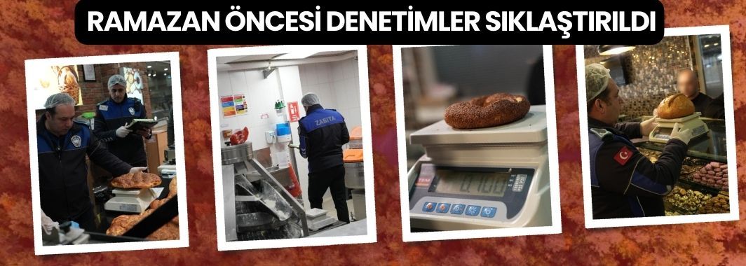 Ramazan Ayı Öncesi Denetimler Sıklaştırıldı