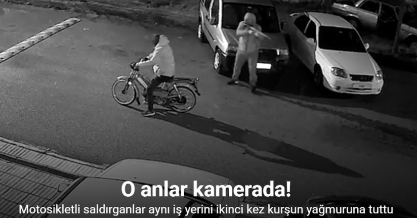 Motosikletli saldırganlar aynı iş yerini ikinci kez kurşun yağmuruna tuttu: O anlar kamerada