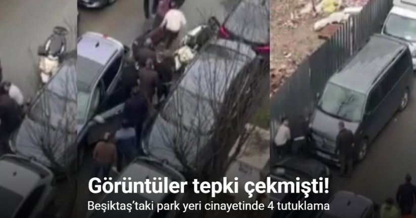 Beşiktaş’taki park yeri cinayetinde 4 tutuklama