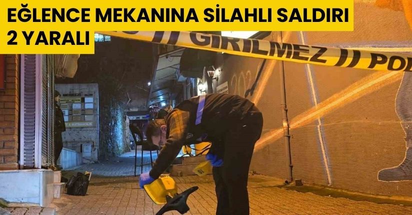 Eğlence mekanına silahlı saldırı: 2 yaralı