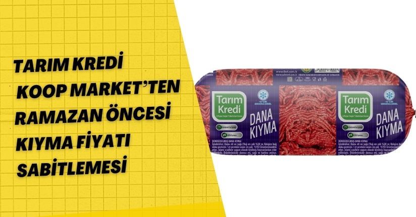 Tarım Kredi KOOP Market’ten Ramazan Öncesi Kıyma Fiyatı Sabitlemesi