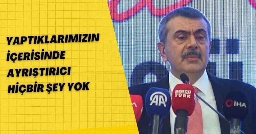 Bakan Tekin: Yaptıklarımızın içerisinde ayrıştırıcı hiçbir şey yok
