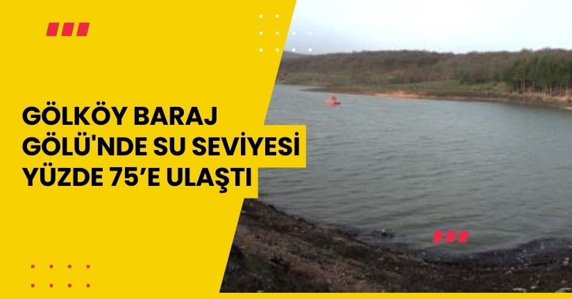 Gölköy Baraj Gölü'nde su seviyesi yüzde 75’e ulaştı