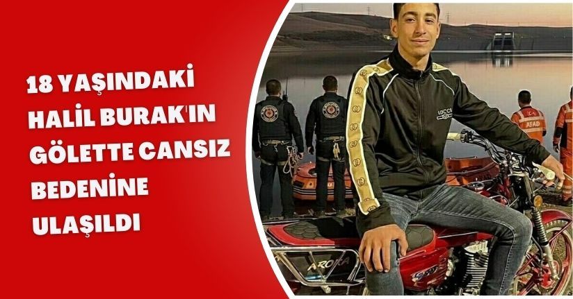 18 yaşındaki Halil Burak'ın, gölette cansız bedenine ulaşıldı