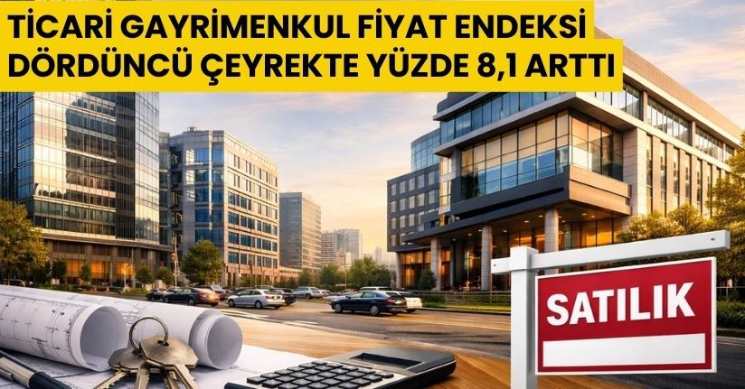 Ticari gayrimenkul fiyat endeksi dördüncü çeyrekte yüzde 8,1 arttı