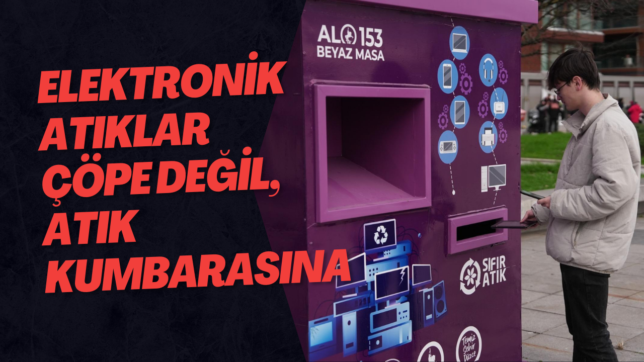 Elektronik Atıklar Çöpe Değil, Atık Kumbarasına