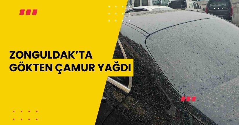 Zonguldak’ta gökten çamur yağdı