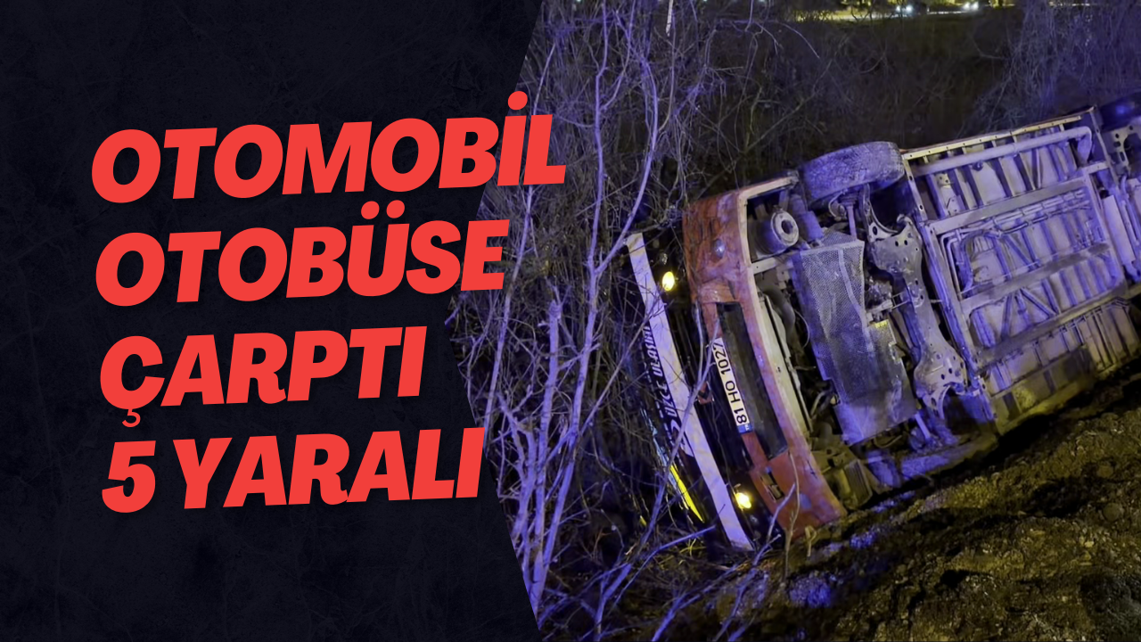 Otomobil Otobüse Çarptı 5 Yaralı