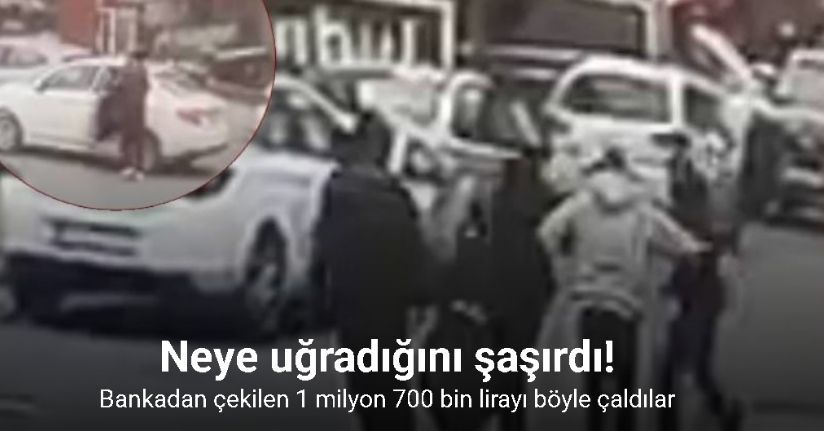 Bankadan çekilen 1 milyon 700 bin lirayı böyle çaldılar