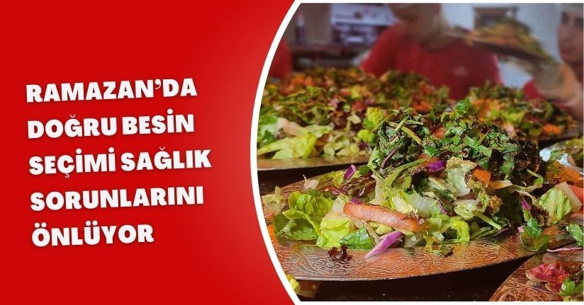 Ramazan’da doğru besin seçimi sağlık sorunlarını önlüyor