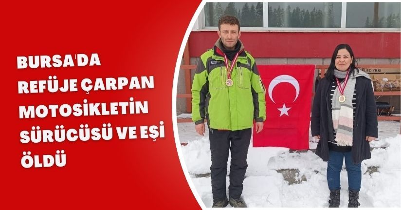 Bursa'da refüje çarpan motosikletin sürücüsü ve eşi öldü 