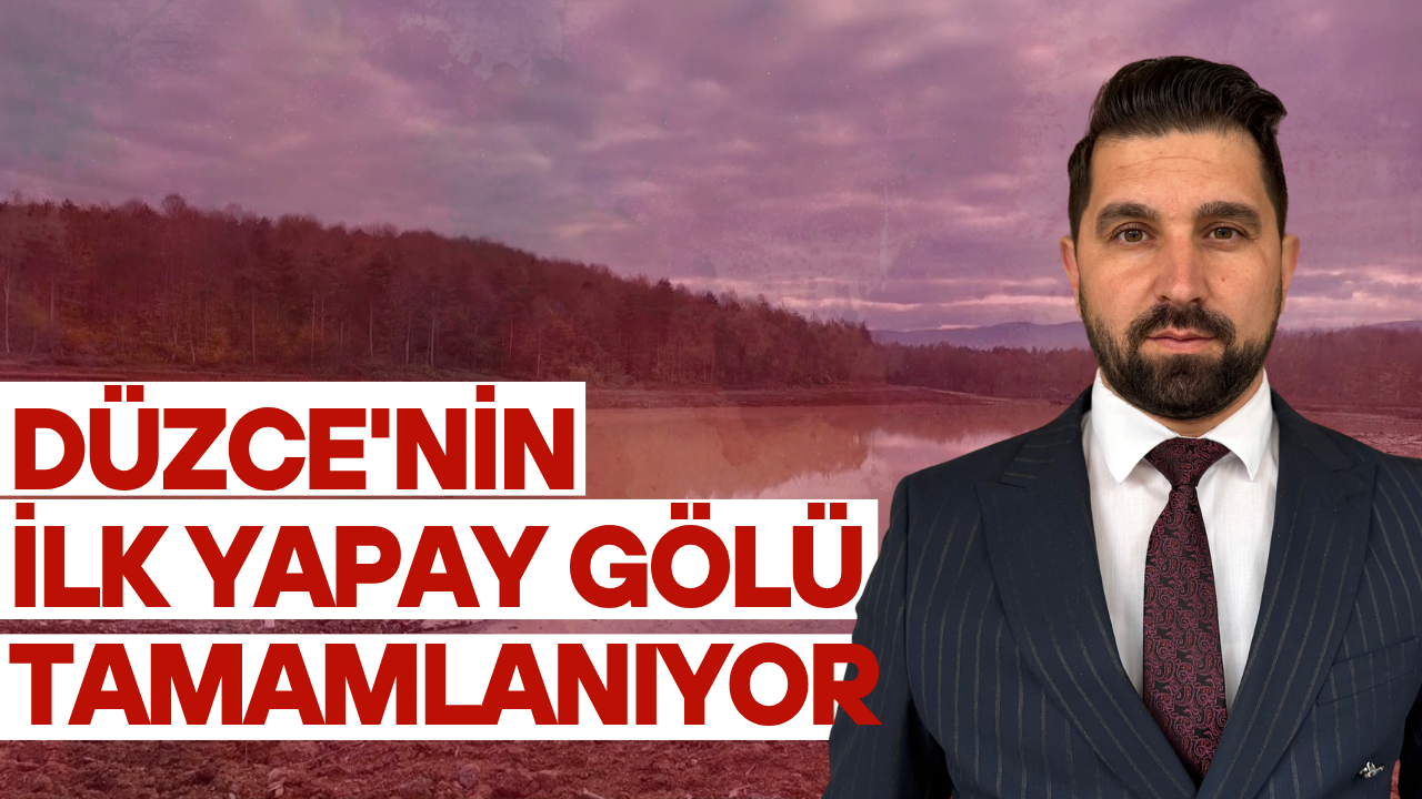 Düzce'nin İlk Yapay Gölü Tamamlanıyor