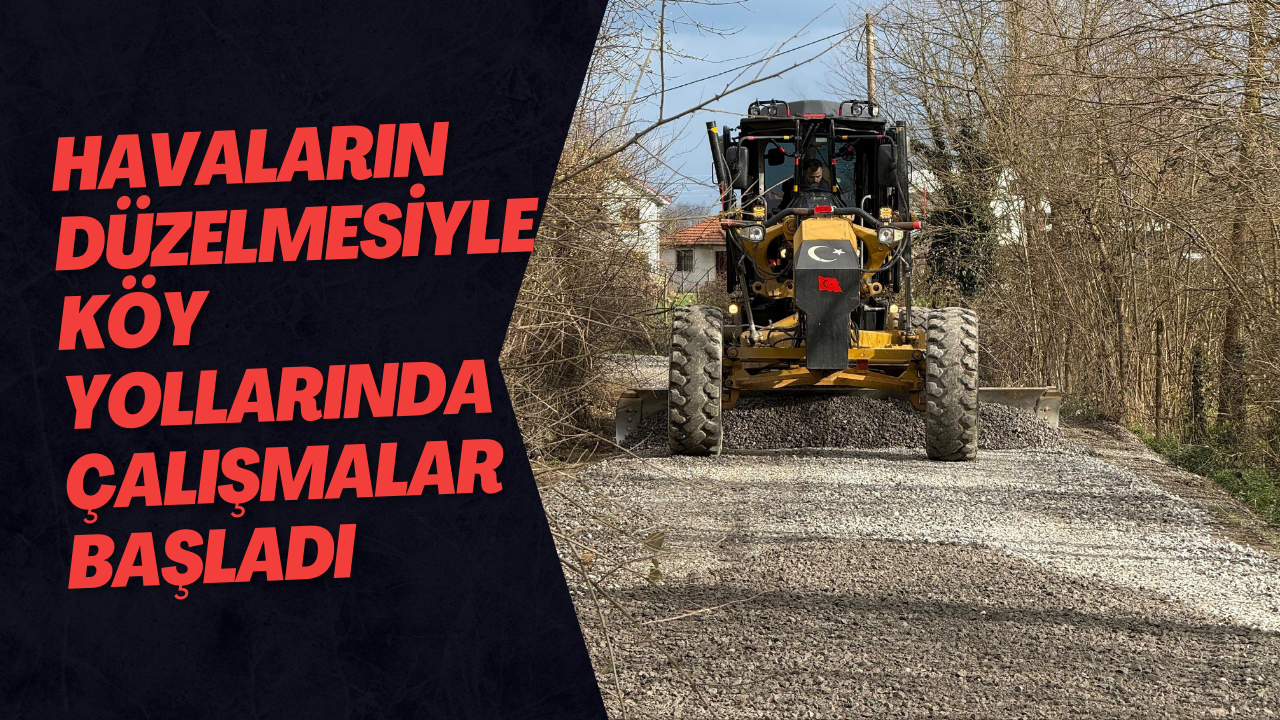 Havaların Düzelmesiyle Köy Yollarında Çalışmalar Başladı