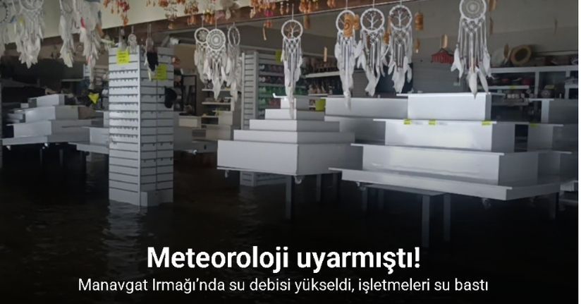 Manavgat Irmağı’nda su debisi yükseldi, işletmeleri su bastı