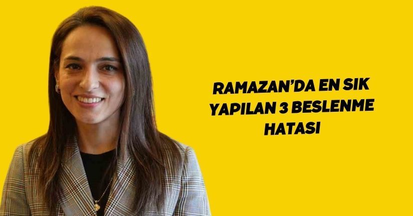 Ramazan’da en sık yapılan 3 beslenme hatası