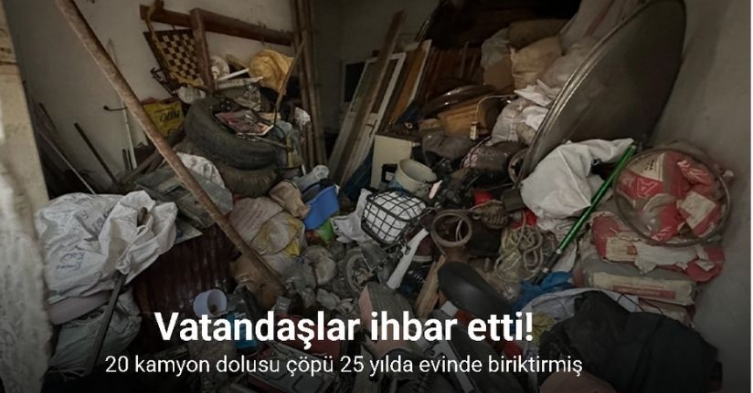 20 kamyon dolusu çöpü 25 yılda evinde biriktirmiş