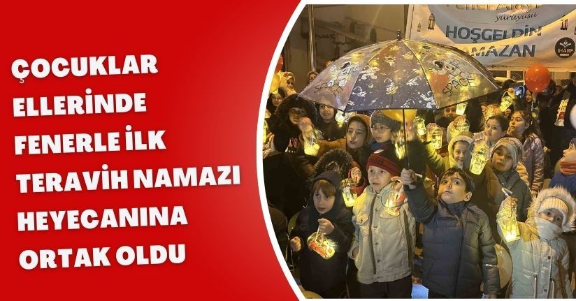 Çocuklar ellerinde fenerle ilk teravih namazı heyecanına ortak oldu