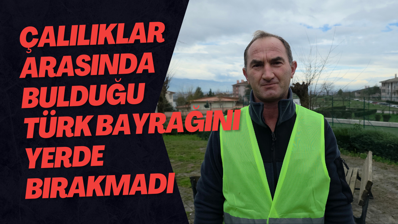 Temizlik İşçisi, Çalılıklar Arasında Bulduğu Türk Bayrağını Yerde Bırakmadı