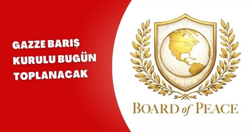 Gazze Barış Kurulu bugün toplanacak