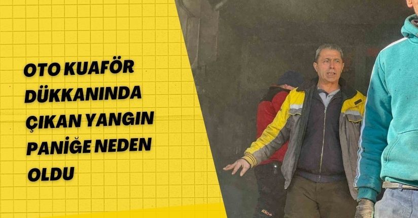 Oto kuaför dükkanında çıkan yangın paniğe neden oldu