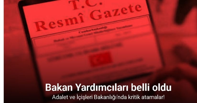 Adalet ve İçişleri Bakanlığında değişiklikler Resmi Gazete’de