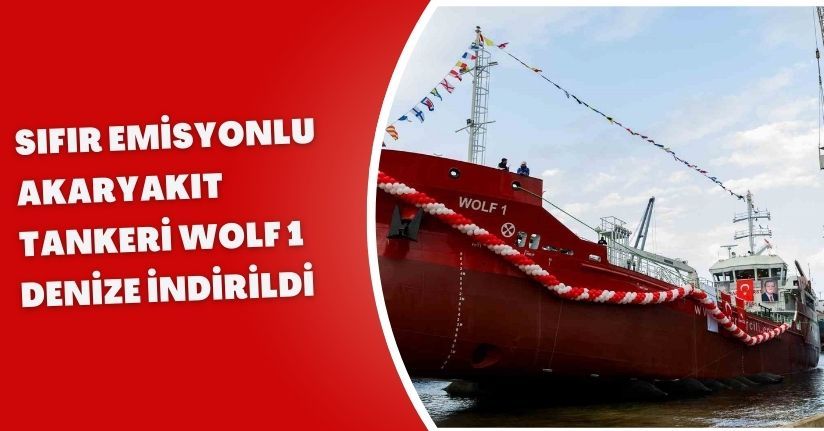 Sıfır emisyonlu akaryakıt tankeri WOLF 1 denize indirildi