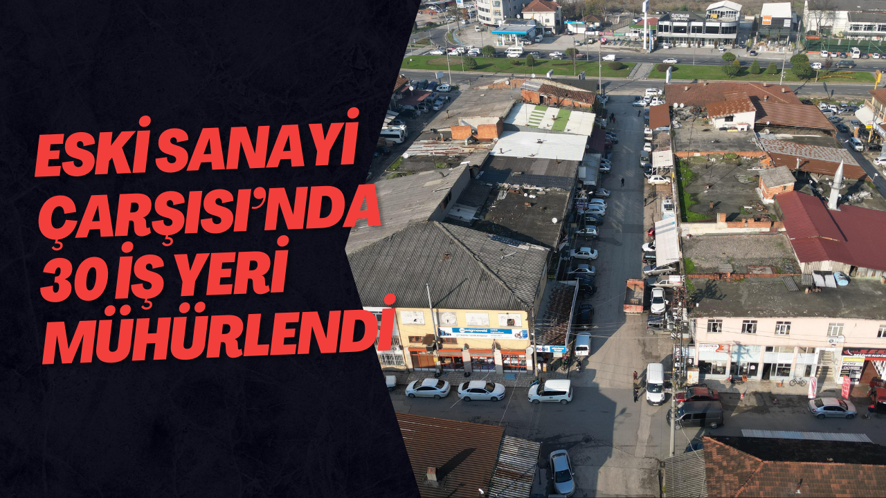 Eski Sanayi Çarşısı’nda 30 İş Yeri Mühürlendi