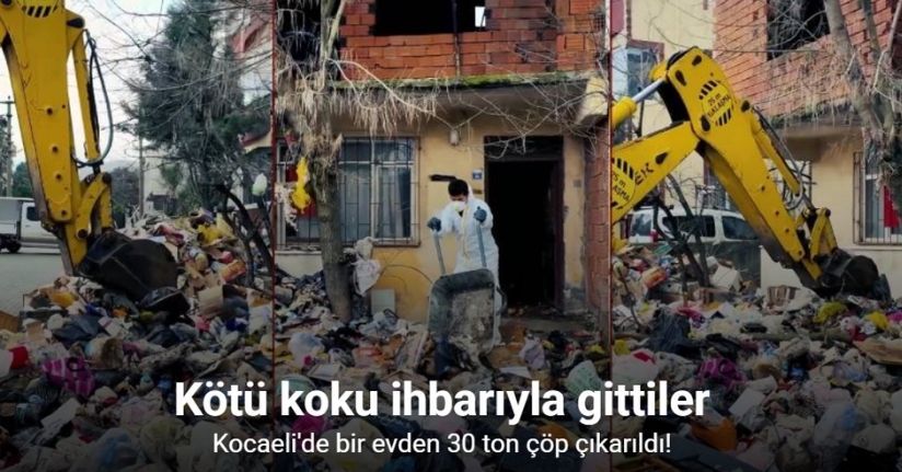 Kötü koku ihbarıyla gidilen evden 30 ton çöp çıktı