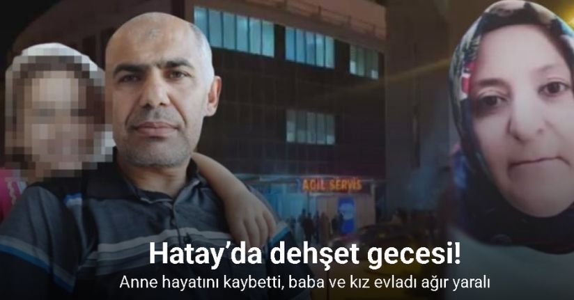 Hatay’da bir aileye silahlı saldırı gerçekleşti