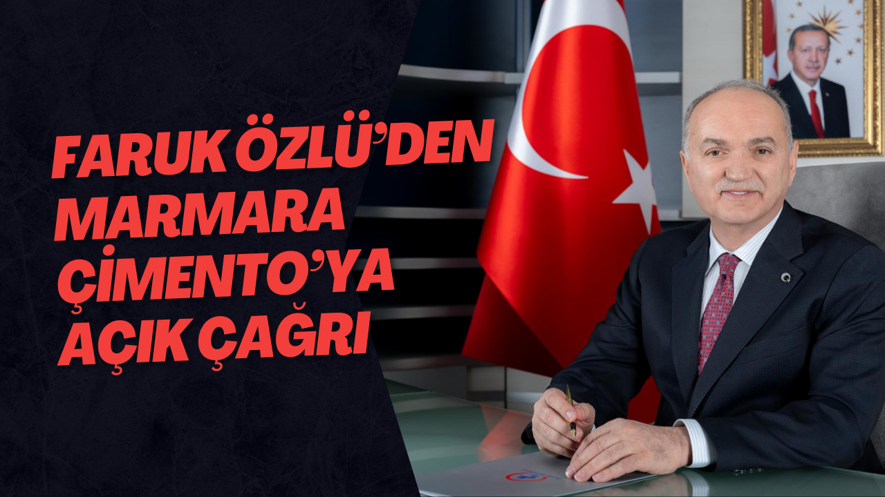 Faruk Özlü’den Marmara Çimento’ya Açık Çağrı