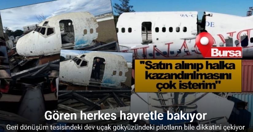 Bursa’da hurdacıdaki Boeing 747 uçak görenleri şaşkına çeviriyor