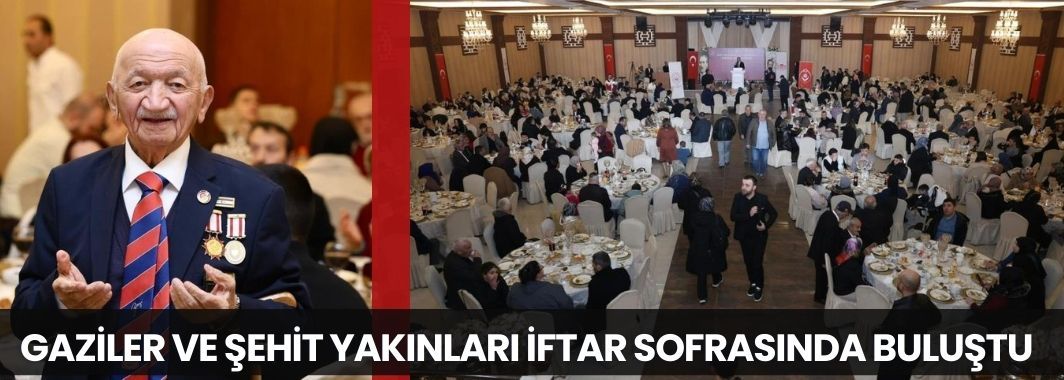 Gaziler Ve Şehit Yakınları İftar Sofrasında Buluştu