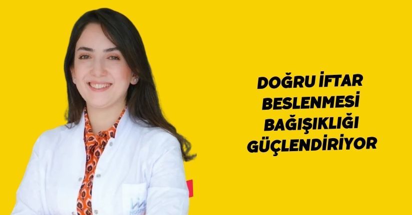 Doğru iftar beslenmesi bağışıklığı güçlendiriyor