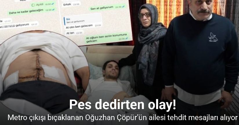 Bağcılar’da metro çıkışı bıçaklanan Oğuzhan Çöpür’ün ailesine tehdit mesajları atıldığı ortaya çıktı
