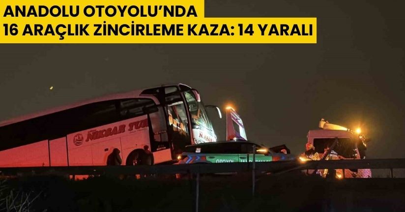 16 aracın karıştığı zincirleme kazada 4’ü ağır 13 yaralı