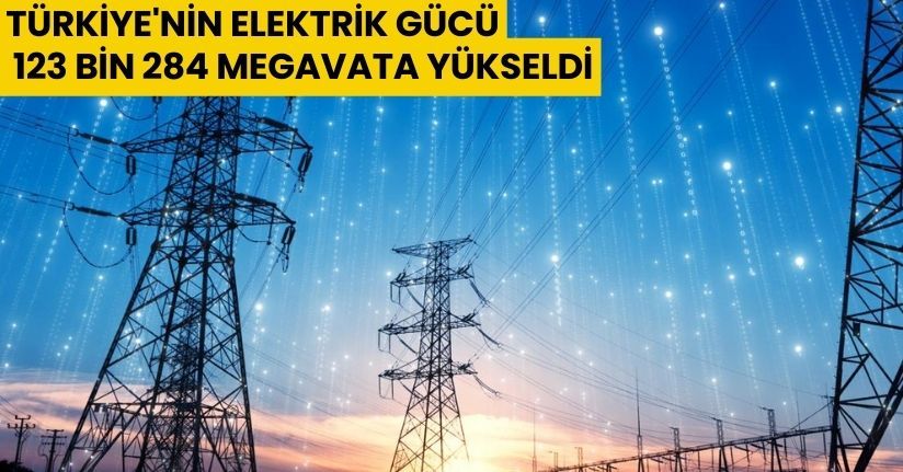 Türkiye'nin elektrik gücü, 123 bin 284 megavata yükseldiTürkiye'nin elektrik gücü, 123 bin 284 megavata yükseldi