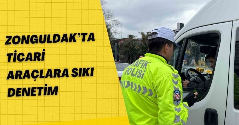 Zonguldak’ta ticari araçlara sıkı denetim